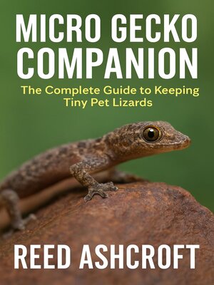 cover image of Tiny Titans the Ultimate Guide to Keeping Micro Geckos in Captivity